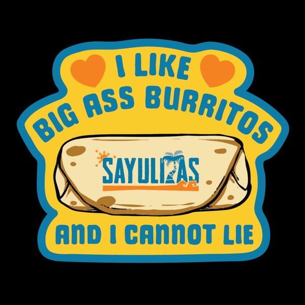 Sayulitas logo sticker with a burrito and text: "I like big ass burritos and I cannot lie".